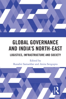 Global Governance and India's North-East : Logistics, Infrastructure and Society