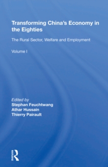 Transforming China's Economy In The Eighties : Vol. 1: The Rural Sector, Welfare And Employment