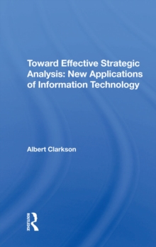 Toward Effective Strategic Analysis : New Applications Of Information Technology