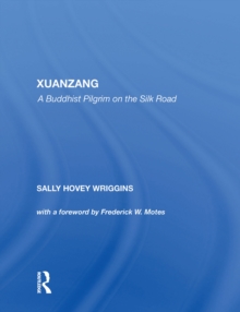 Xuanzang : A Buddhist Pilgrim On The Silk Road