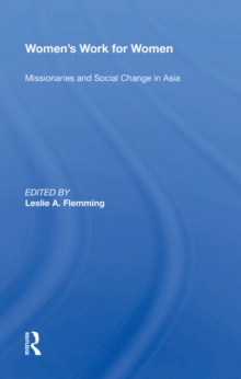 Women's Work For Women : Missionaries And Social Change In Asia