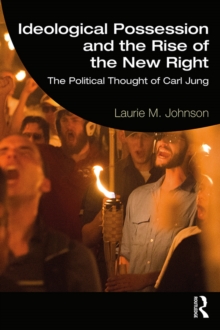 Ideological Possession and the Rise of the New Right : The Political Thought of Carl Jung