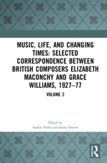 Music, Life and Changing Times: Selected Correspondence Between British Composers Elizabeth Maconchy and Grace Williams, 1927-77 : Volume 2