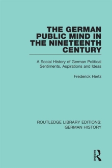 The German Public Mind in the Nineteenth Century : Volume 3 A Social History of German Political Sentiments, Aspirations and Ideas