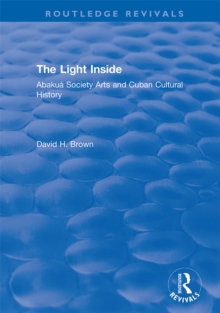 The Light Inside : Abakua Society Arts and Cuban Cultural History