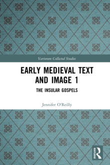 Early Medieval Text and Image Volume 1 : The Insular Gospel Books