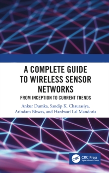 A Complete Guide to Wireless Sensor Networks : from Inception to Current Trends