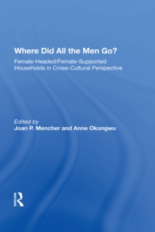 Where Did All The Men Go? : Female-headed/female-supported Households In Cross-cultural Perspective