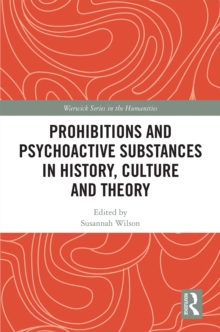 Prohibitions and Psychoactive Substances in History, Culture and Theory : Prohibitions and Psychoactive Substances