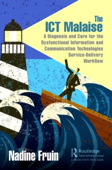 The ICT Malaise : A Diagnosis and Cure for the Dysfunctional Information and Communication Technologies Service-Delivery Workflow