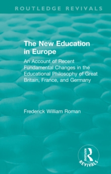 The New Education in Europe : An Account of Recent Fundamental Changes in the Educational Philosophy of Great Britain, France, and Germany