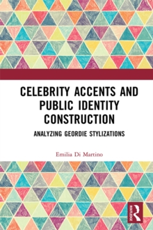 Celebrity Accents and Public Identity Construction : Analyzing Geordie Stylizations