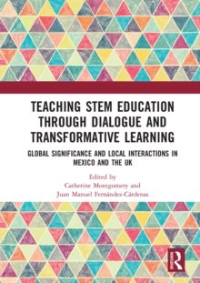 Teaching STEM Education through Dialogue and Transformative Learning : Global Significance and Local Interactions in Mexico and the UK