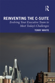 Reinventing the C-Suite : Evolving Your Executive Team to Meet Today's Challenges