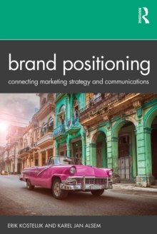 Brand Positioning : Connecting Marketing Strategy and Communications