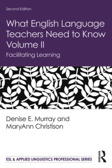 What English Language Teachers Need to Know Volume II : Facilitating Learning