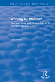 Working for Women? : Gendered Work and Welfare Policies in Twentieth-Century Britain