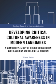 Developing Critical Cultural Awareness in Modern Languages : A Comparative Study of Higher Education in North America and the United Kingdom