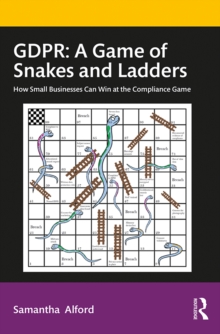 GDPR: A Game of Snakes and Ladders : How Small Businesses Can Win at the Compliance Game