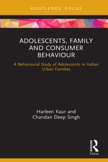 Adolescents, Family and Consumer Behaviour : A Behavioural Study of Adolescents in Indian Urban Families