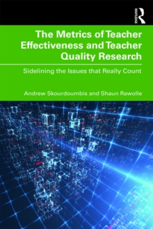 The Metrics of Teacher Effectiveness and Teacher Quality Research : Sidelining the Issues that Really Count