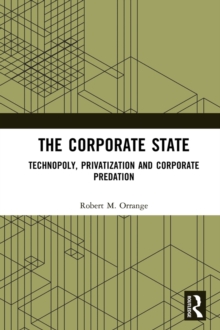 The Corporate State : Technopoly, Privatization and Corporate Predation