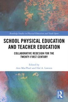 School Physical Education and Teacher Education : Collaborative Redesign for the 21st Century