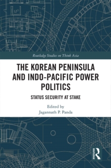 The Korean Peninsula and Indo-Pacific Power Politics : Status Security at Stake