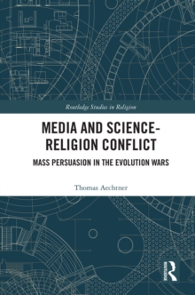 Media and Science-Religion Conflict : Mass Persuasion in the Evolution Wars