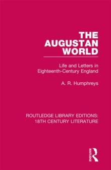 The Augustan World : Life and Letters in Eighteenth-Century England