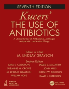 Kucers' The Use of Antibiotics : A Clinical Review of Antibacterial, Antifungal, Antiparasitic, and Antiviral Drugs, Seventh Edition - Three Volume Set