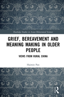 Grief, Bereavement and Meaning Making in Older People : Views from Rural China