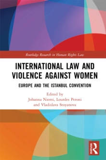 International Law and Violence Against Women : Europe and the Istanbul Convention