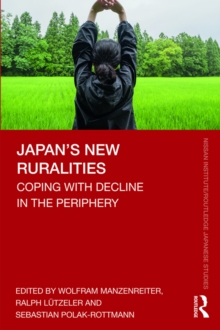 Japan's New Ruralities : Coping with Decline in the Periphery