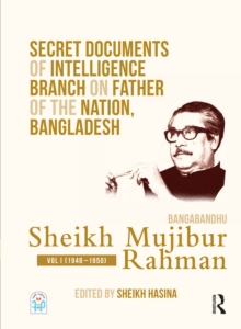 Secret Documents of Intelligence Branch on Father of The Nation, Bangladesh: Bangabandhu Sheikh Mujibur Rahman : Volume I (1948-1950)