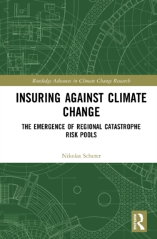 Insuring Against Climate Change : The Emergence of Regional Catastrophe Risk Pools