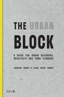 The Urban Block : A Guide for Urban Designers, Architects and Town Planners