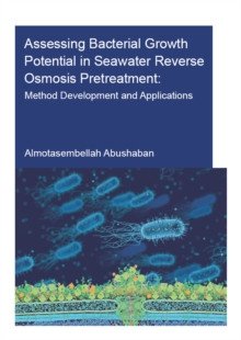 Assessing Bacterial Growth Potential in Seawater Reverse Osmosis Pretreatment : Method Development and Applications