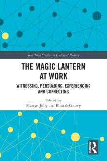 The Magic Lantern at Work : Witnessing, Persuading, Experiencing and Connecting