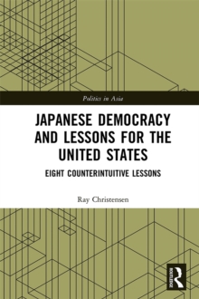 Japanese Democracy and Lessons for the United States : Eight Counterintuitive Lessons