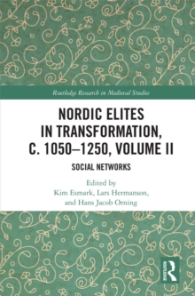 Nordic Elites in Transformation, c. 1050-1250, Volume II : Social Networks