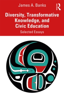 Diversity, Transformative Knowledge, and Civic Education : Selected Essays