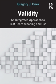 Validity : An Integrated Approach to Test Score Meaning and Use