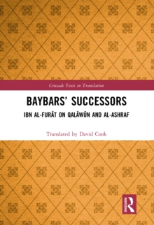 Baybars' Successors : Ibn al-Furat on Qalawun and al-Ashraf