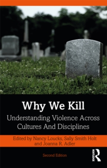 Why We Kill : Understanding Violence Across Cultures and Disciplines