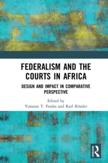 Federalism and the Courts in Africa : Design and Impact in Comparative Perspective