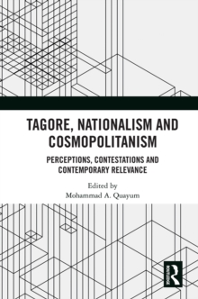 Tagore, Nationalism and Cosmopolitanism : Perceptions, Contestations and Contemporary Relevance