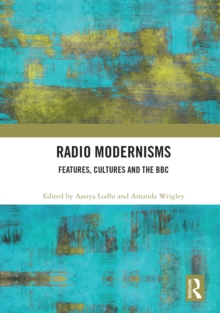 Radio Modernisms : Features, Cultures and the BBC