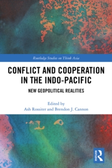 Conflict and Cooperation in the Indo-Pacific : New Geopolitical Realities