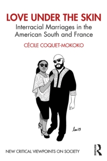 Love Under the Skin : Interracial Marriages in the American South and France